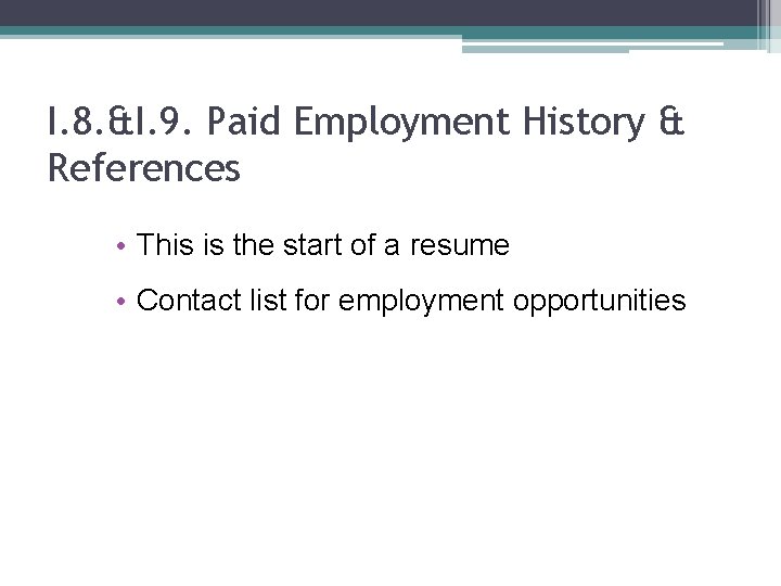 I. 8. &I. 9. Paid Employment History & References • This is the start