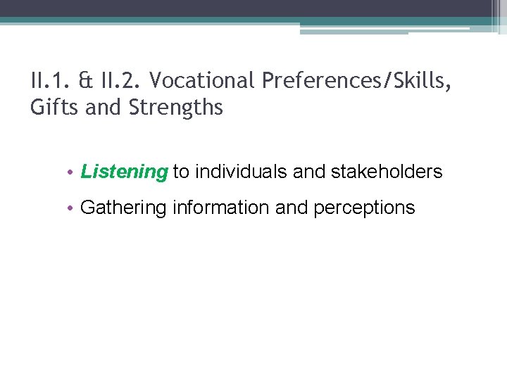 II. 1. & II. 2. Vocational Preferences/Skills, Gifts and Strengths • Listening to individuals
