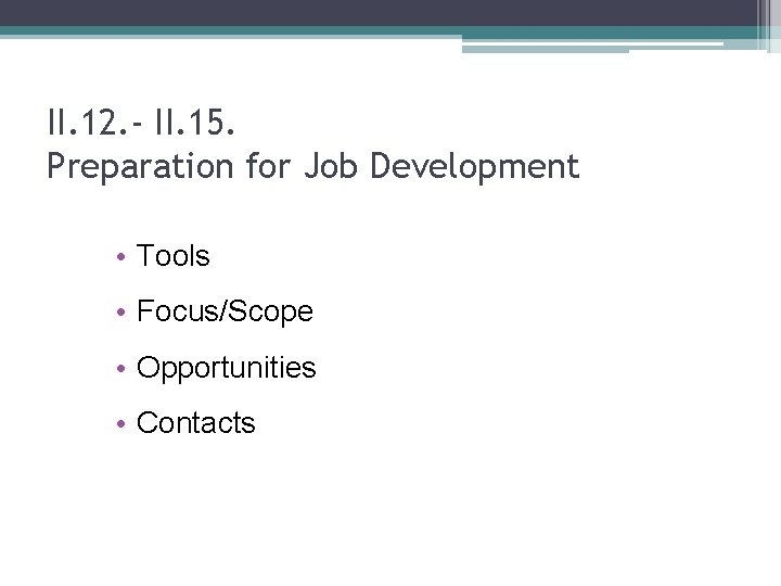 II. 12. - II. 15. Preparation for Job Development • Tools • Focus/Scope •