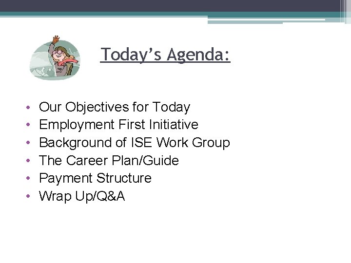 Today’s Agenda: • • • Our Objectives for Today Employment First Initiative Background of