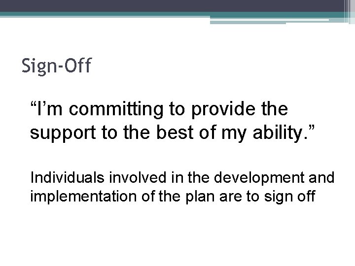 Sign-Off “I’m committing to provide the support to the best of my ability. ”