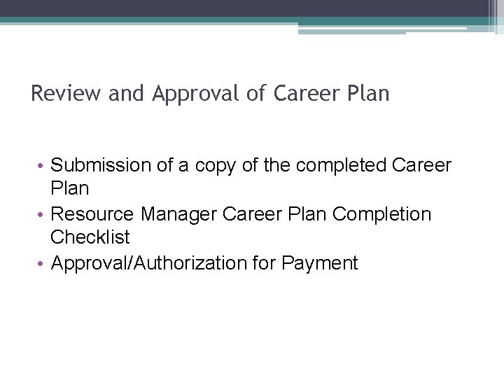 Review and Approval of Career Plan • Submission of a copy of the completed
