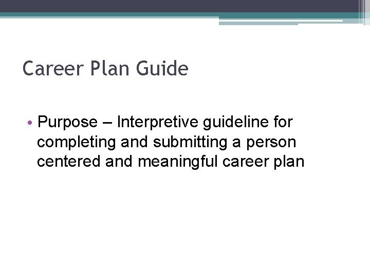 Career Plan Guide • Purpose – Interpretive guideline for completing and submitting a person