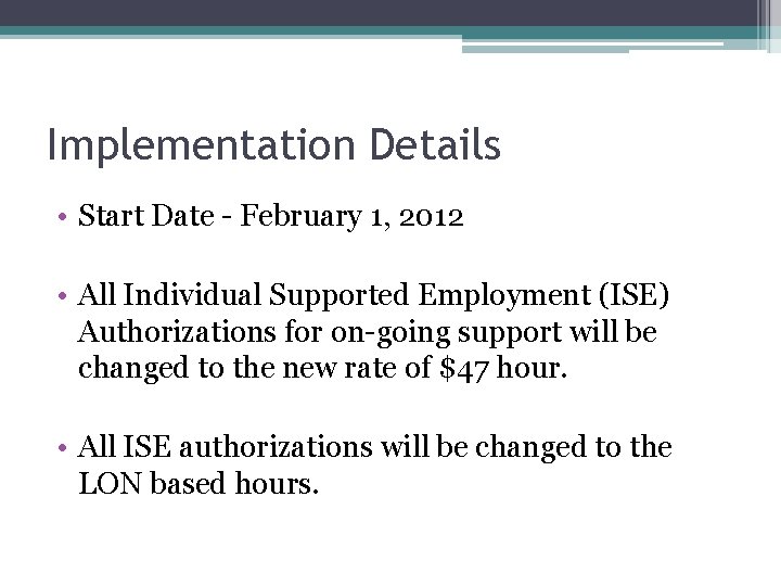 Implementation Details • Start Date - February 1, 2012 • All Individual Supported Employment