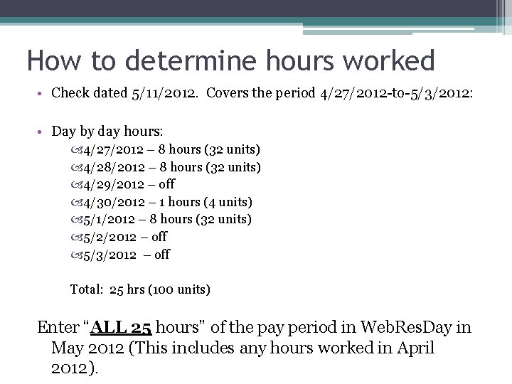How to determine hours worked • Check dated 5/11/2012. Covers the period 4/27/2012 -to-5/3/2012: