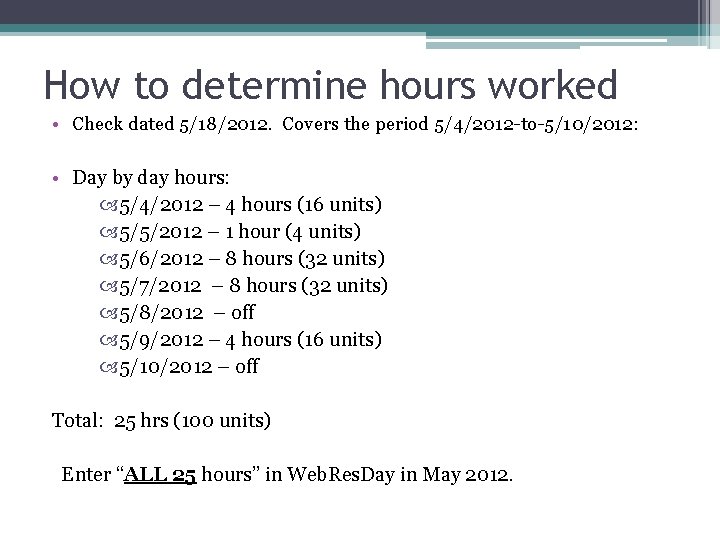 How to determine hours worked • Check dated 5/18/2012. Covers the period 5/4/2012 -to-5/10/2012: