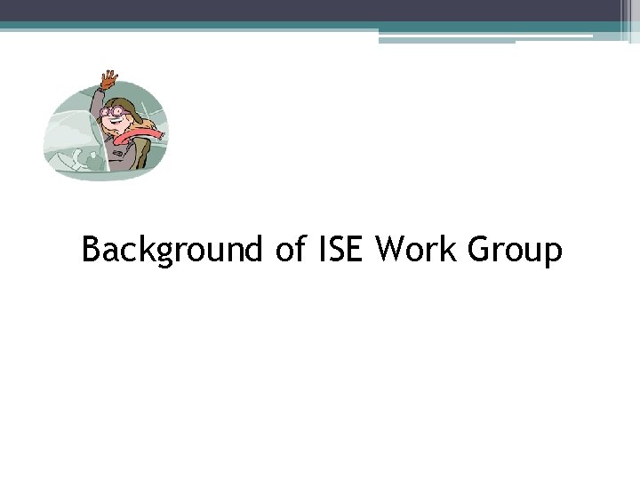 Background of ISE Work Group 