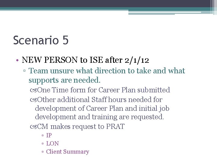 Scenario 5 • NEW PERSON to ISE after 2/1/12 ▫ Team unsure what direction