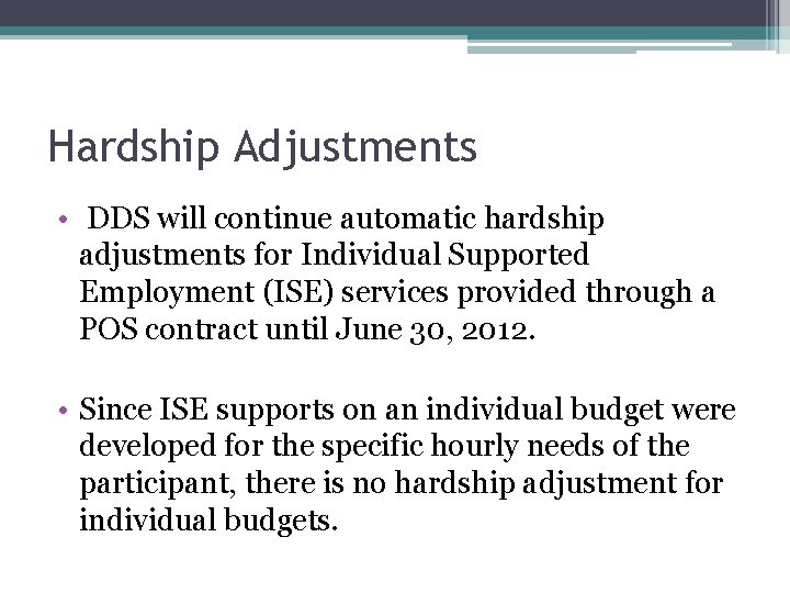 Hardship Adjustments • DDS will continue automatic hardship adjustments for Individual Supported Employment (ISE)