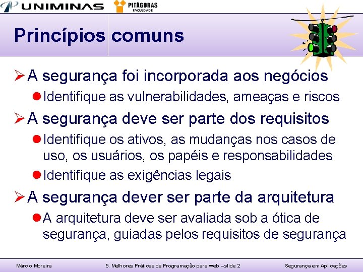 Princípios comuns Ø A segurança foi incorporada aos negócios l Identifique as vulnerabilidades, ameaças