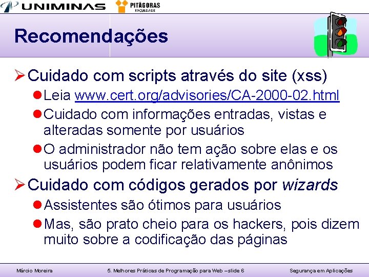Recomendações Ø Cuidado com scripts através do site (xss) l Leia www. cert. org/advisories/CA-2000