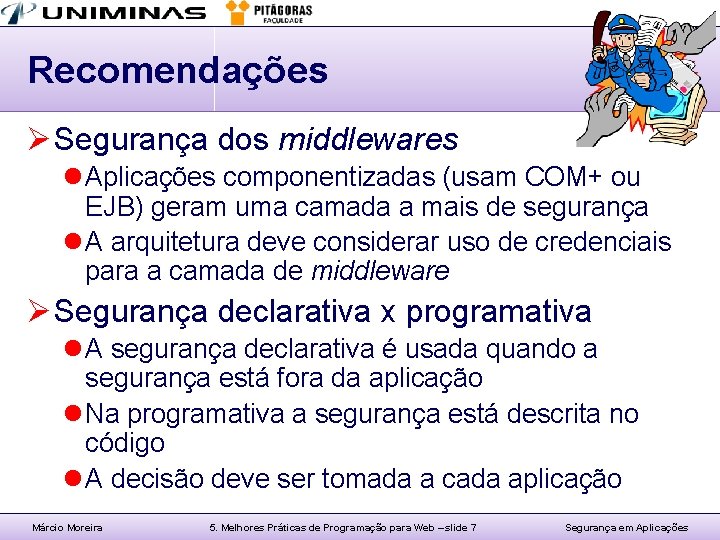 Recomendações Ø Segurança dos middlewares l Aplicações componentizadas (usam COM+ ou EJB) geram uma