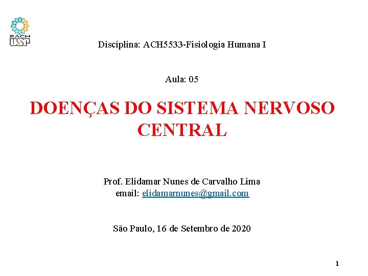 Disciplina: ACH 5533 -Fisiologia Humana I Aula: 05 DOENÇAS DO SISTEMA NERVOSO CENTRAL Prof.