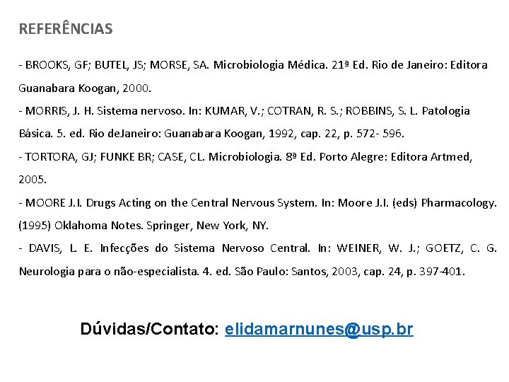 REFERÊNCIAS - BROOKS, GF; BUTEL, JS; MORSE, SA. Microbiologia Médica. 21ª Ed. Rio de