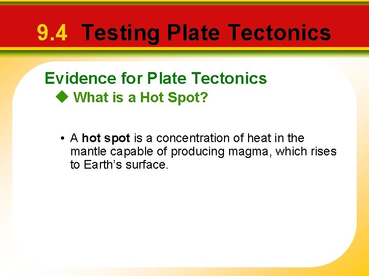 9. 4 Testing Plate Tectonics Evidence for Plate Tectonics What is a Hot Spot?