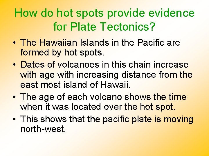 How do hot spots provide evidence for Plate Tectonics? • The Hawaiian Islands in