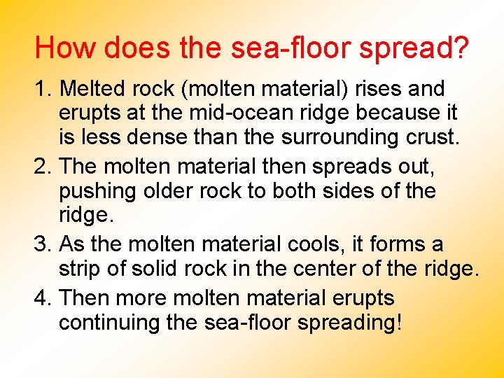 How does the sea-floor spread? 1. Melted rock (molten material) rises and erupts at