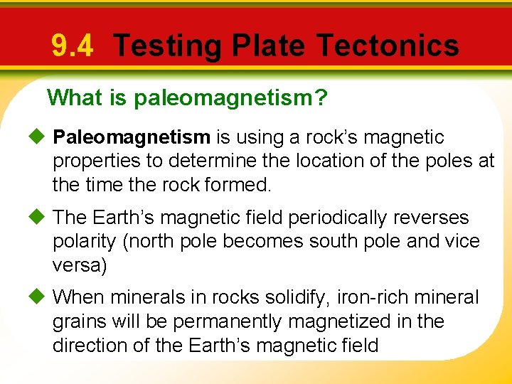 9. 4 Testing Plate Tectonics What is paleomagnetism? u Paleomagnetism is using a rock’s