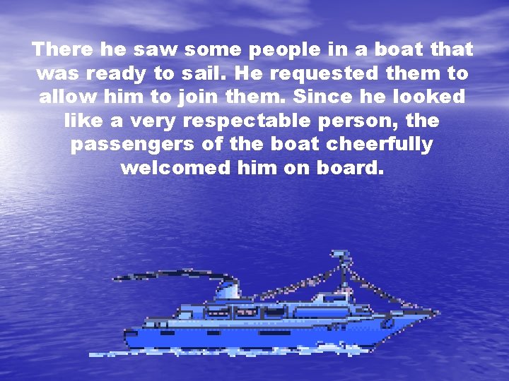 There he saw some people in a boat that was ready to sail. He