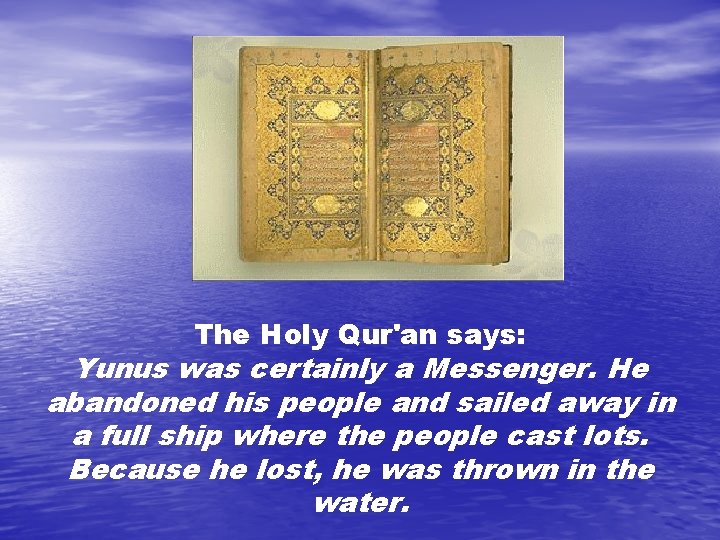 The Holy Qur'an says: Yunus was certainly a Messenger. He abandoned his people and