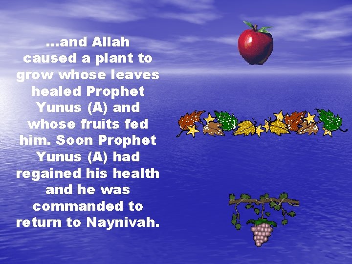 …and Allah caused a plant to grow whose leaves healed Prophet Yunus (A) and