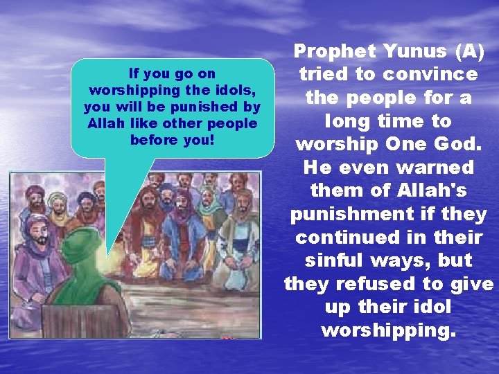 If you go on worshipping the idols, you will be punished by Allah like