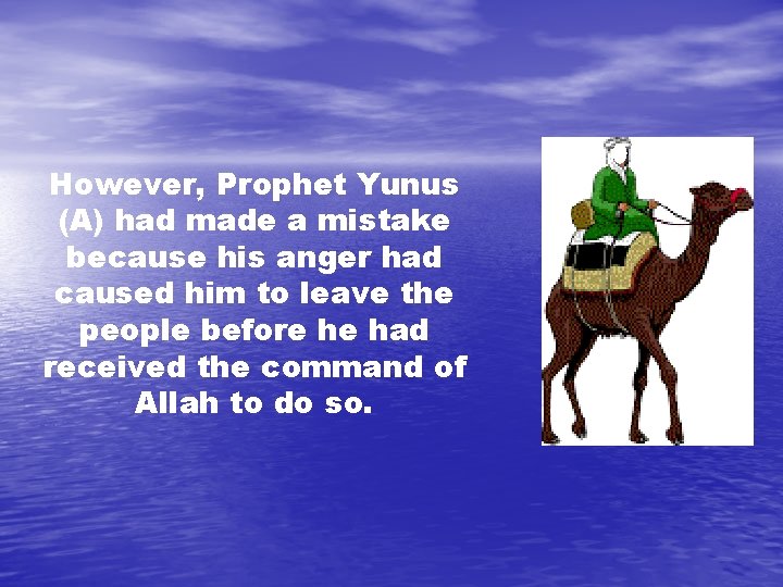 However, Prophet Yunus (A) had made a mistake because his anger had caused him