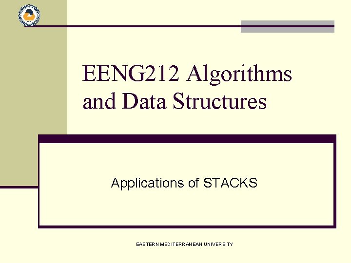 EENG 212 Algorithms and Data Structures Applications of STACKS EASTERN MEDITERRANEAN UNIVERSITY 