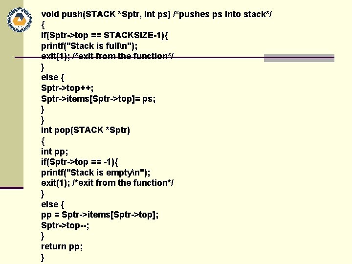 void push(STACK *Sptr, int ps) /*pushes ps into stack*/ { if(Sptr->top == STACKSIZE-1){ printf("Stack