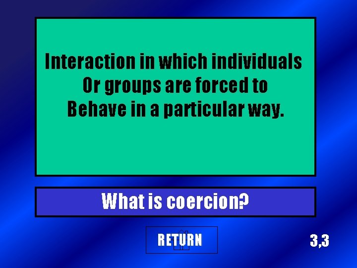 Interaction in which individuals Or groups are forced to Behave in a particular way.