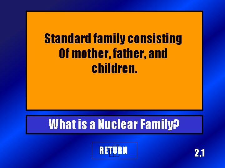 Standard family consisting Of mother, father, and children. What is a Nuclear Family? RETURN