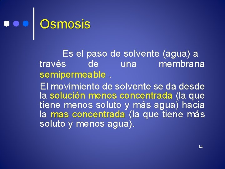 Osmosis Es el paso de solvente (agua) a través de una membrana semipermeable. El