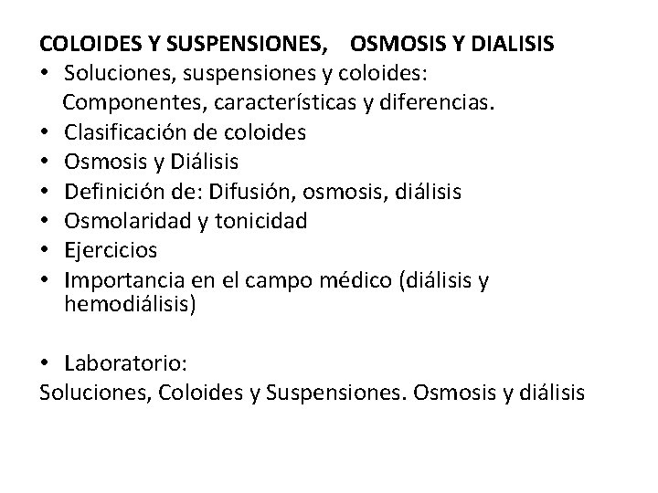 COLOIDES Y SUSPENSIONES, OSMOSIS Y DIALISIS • Soluciones, suspensiones y coloides: Componentes, características y