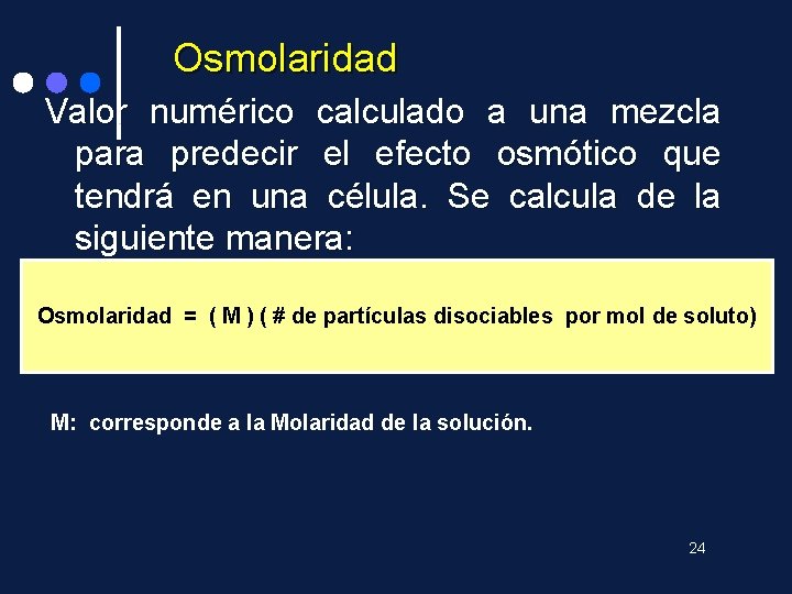 Osmolaridad Valor numérico calculado a una mezcla para predecir el efecto osmótico que tendrá