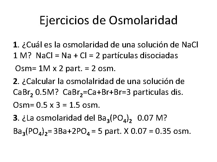 Ejercicios de Osmolaridad 1. ¿Cuál es la osmolaridad de una solución de Na. Cl