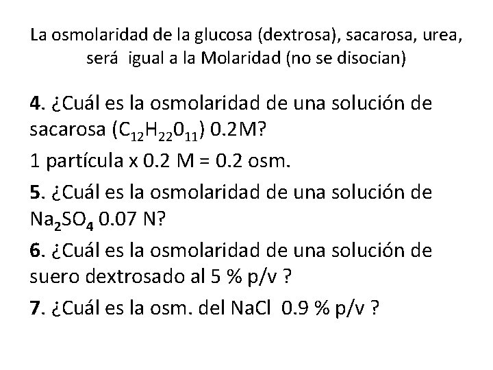 La osmolaridad de la glucosa (dextrosa), sacarosa, urea, será igual a la Molaridad (no