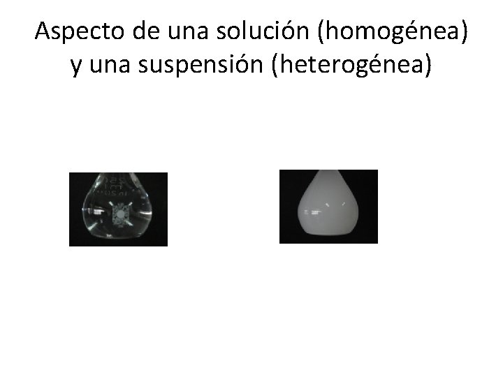 Aspecto de una solución (homogénea) y una suspensión (heterogénea) 