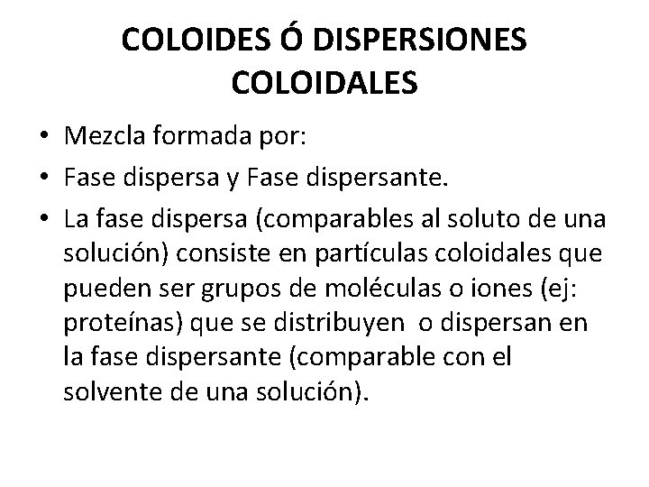 COLOIDES Ó DISPERSIONES COLOIDALES • Mezcla formada por: • Fase dispersa y Fase dispersante.