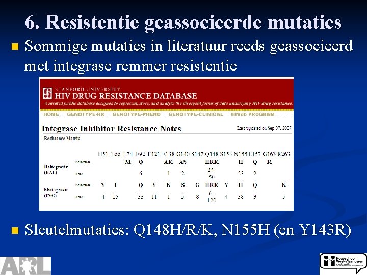 6. Resistentie geassocieerde mutaties n Sommige mutaties in literatuur reeds geassocieerd met integrase remmer