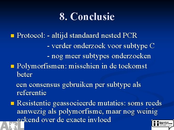 8. Conclusie Protocol: - altijd standaard nested PCR - verder onderzoek voor subtype C