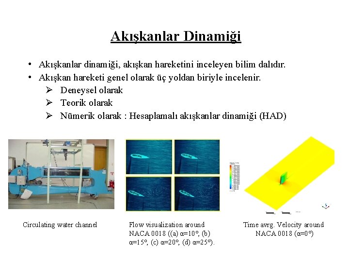 Akışkanlar Dinamiği • Akışkanlar dinamiği, akışkan hareketini inceleyen bilim dalıdır. • Akışkan hareketi genel