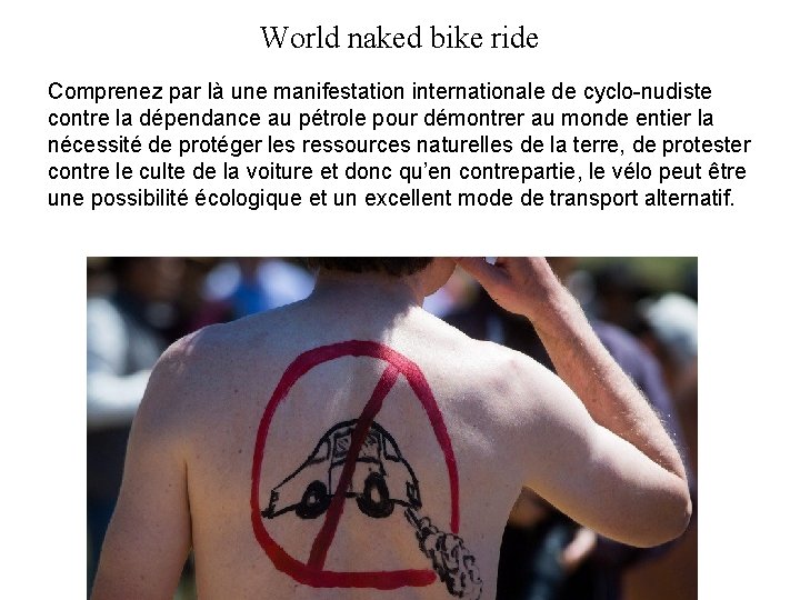 World naked bike ride Comprenez par là une manifestation internationale de cyclo-nudiste contre la