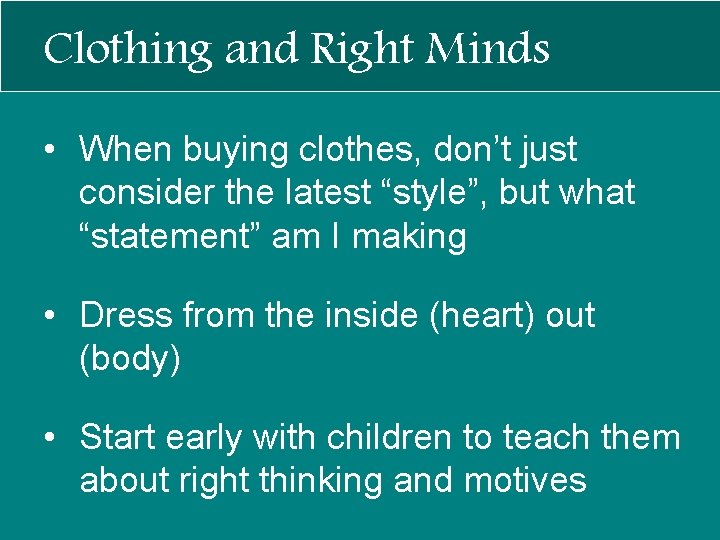 Clothing and Right Minds • When buying clothes, don’t just consider the latest “style”,