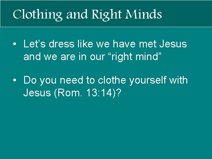 Clothing and Right Minds • Let’s dress like we have met Jesus and we