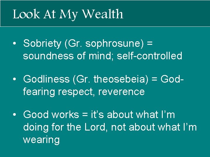 Look At My Wealth • Sobriety (Gr. sophrosune) = soundness of mind; self-controlled •