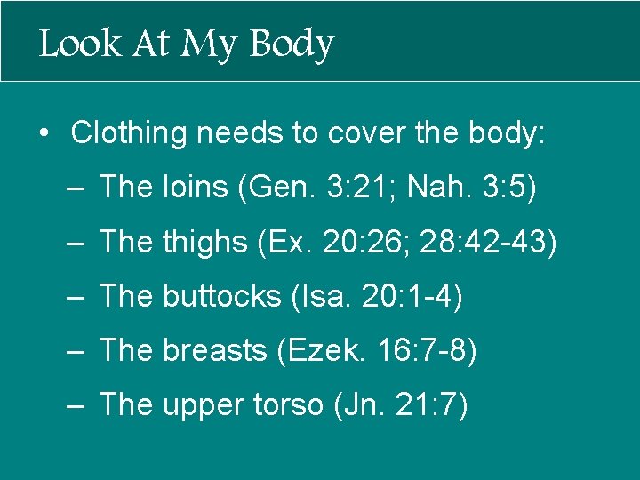 Look At My Body • Clothing needs to cover the body: – The loins