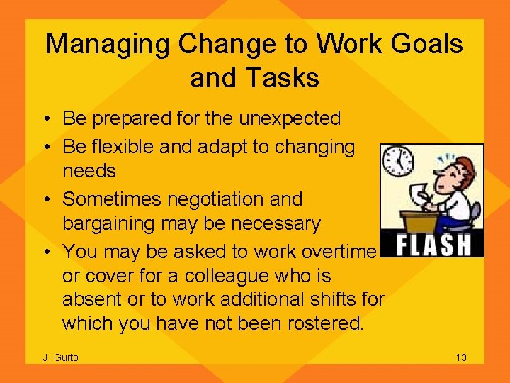 Managing Change to Work Goals and Tasks • Be prepared for the unexpected •