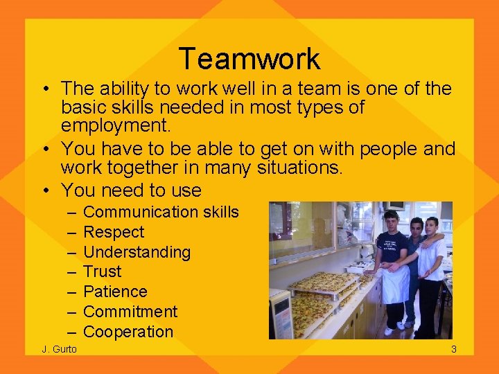 Teamwork • The ability to work well in a team is one of the