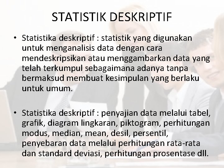 STATISTIK DESKRIPTIF • Statistika deskriptif : statistik yang digunakan untuk menganalisis data dengan cara