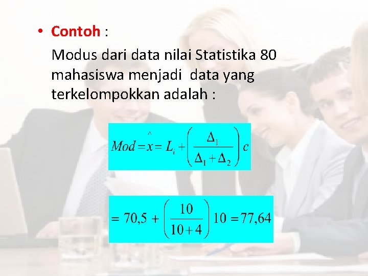  • Contoh : Modus dari data nilai Statistika 80 mahasiswa menjadi data yang